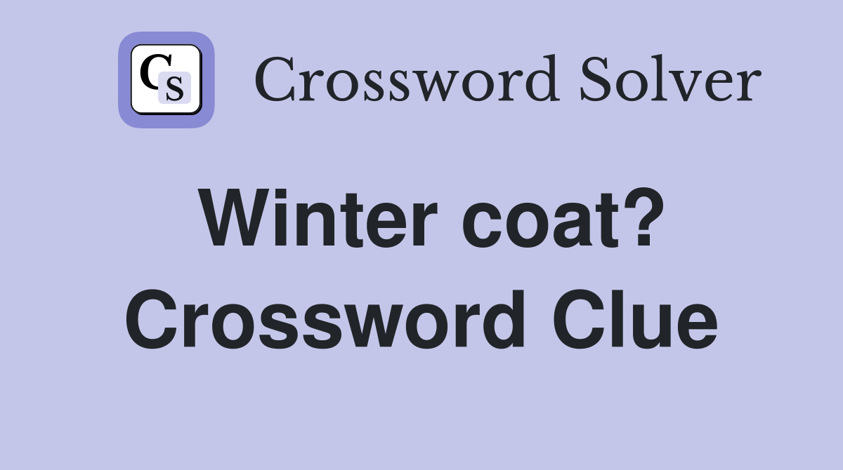 Winter Coat Crossword Answers: Why SNOW is the Top Pick